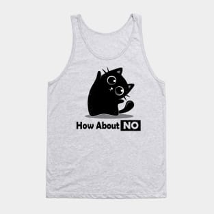 How About NO - Funny black cat Tank Top